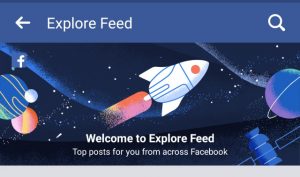 Facebook’s Latest ‘Explore Feed’ Update Could Spell Trouble For Marketers